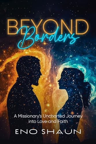 Beyond Borders: A Missionary's Uncharted Journey into Love and Faith