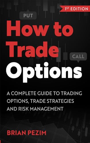How to Trade Options: A complete guide to trading options, trade strategies and risk management