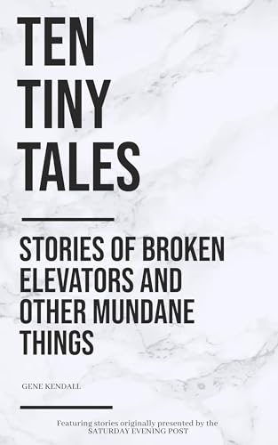 Ten Tiny Tales: Stories of Broken Elevators and Other Mundane Things
