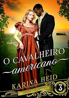 O Cavalheiro Americano (América-Hamburgo Livro 3)
