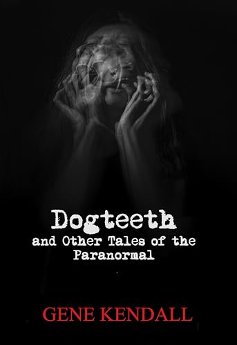 Dogteeth and Other Tales of the Paranormal