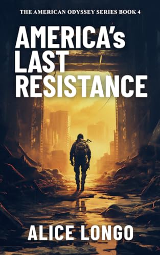 America's Last Resistance: A post-apocalyptic dystopian survival military thriller