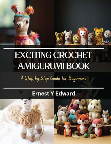 Exciting Crochet Amigurumi Book: A Step by Step Guide for Beginners by