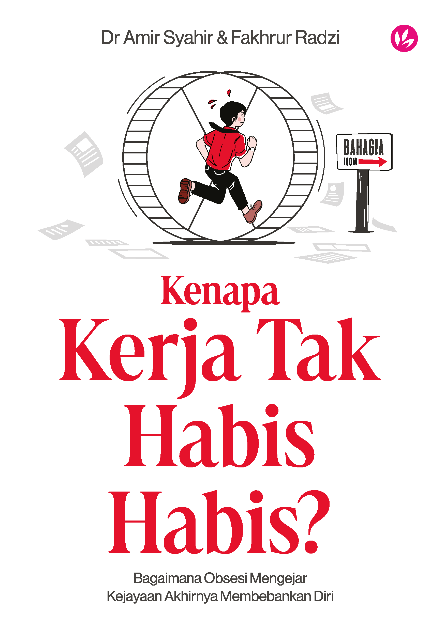 "Kenapa Kerja Tak Habis-habis?: Bagaimana Obsesi Mengejar Kejayaan Akhirnya Membebankan Diri"