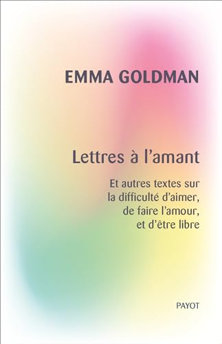 Lettres à l'amant: Et autres textes sur la difficulté d'aimer, de faire l'amour, et d'être libre