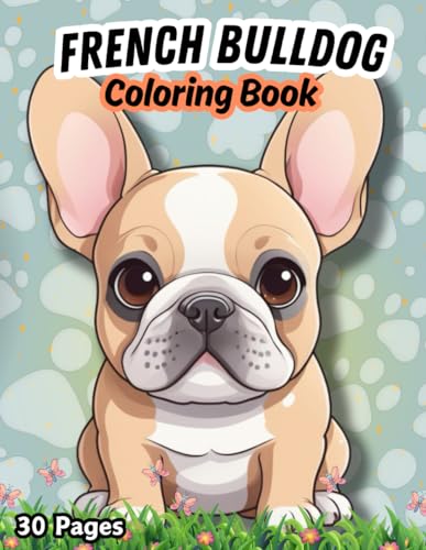 French Bulldog Coloring book: 30 Cute Frenchie Coloring Pages for Kids ...