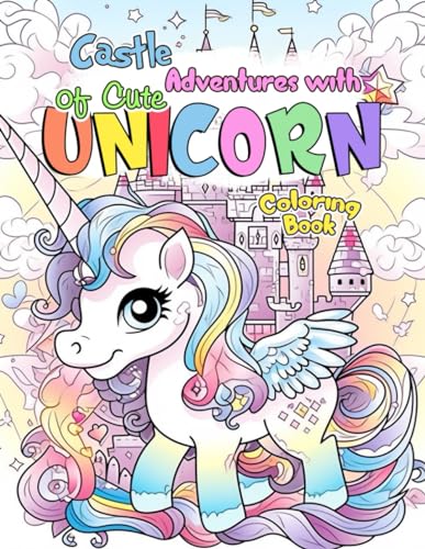 Castle Adventures of Cute Unicorn Coloring Book: Unveil The Secrets Of