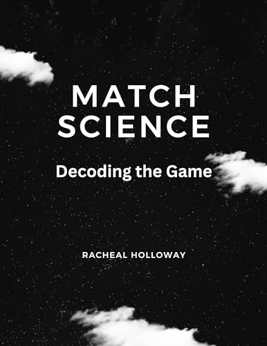 Match Science Match Science: Decoding the Game by racheal holloway | Goodreads
