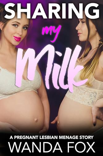 Sharing My Milk: A Pregnant Lesbian Menage Story
