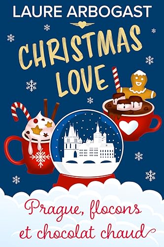 Prague, flocons et chocolat chaud (Christmas Love) : une romance de Noël