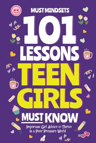 101 Lessons Every Teen Girls Needs to Know: Important Life Advice for ...