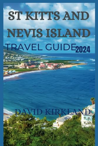 St Kitts and Nevis Islands Travel Guide 2024: Ultimate Vacation Guide