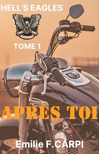 HELL'S EAGLES Après toi (Les Hell's Eagles t. 1)