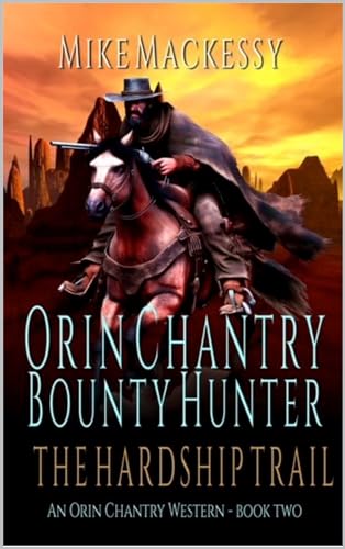 Orin Chantry: Bounty Hunter: The Hardship Trail: A Western Adventure