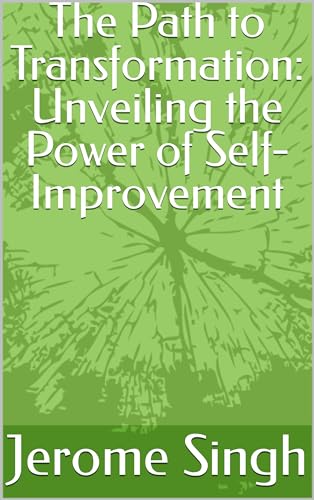 The Path to Transformation: Unveiling the Power of Self-Improvement by ...