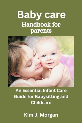 Baby care handbook for parents : An Essential Infant Care Guide for ...
