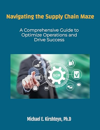 Navigating the Supply Chain Maze: A Comprehensive Guide to Optimize Operations and Drive Success