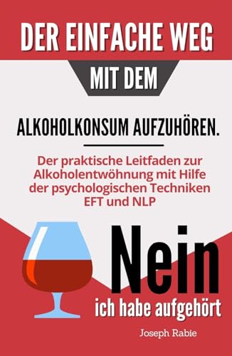 Der einfache Weg, mit dem Alkoholkonsum aufzuhören: Der praktische