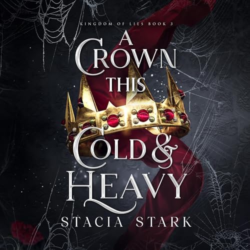 A Crown This Cold and Heavy (Kingdom of Lies, #3)