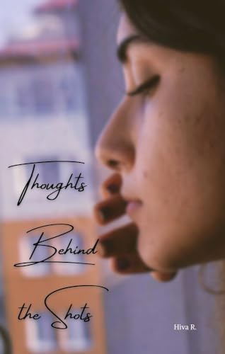 Thoughts Behind the Shots: A Photography Collection, Poetry, Prose and Photos