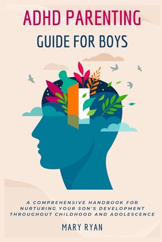 ADHD PARENTING GUIDE FOR BOYS:: A Comprehensive Handbook For Nurturing ...