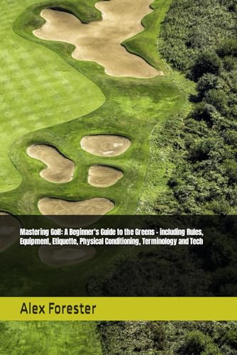 Mastering Golf: A Beginner's Guide to the Greens - including Rules ...