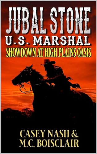 Jubal Stone: U.S. Marshal: Showdown At High Plains Oasis: A Western Adventure Novel