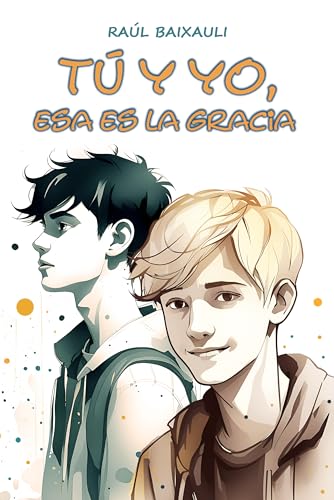 Tú y yo, esa es la gracia (Serie Sergio y Adrián nº 1)