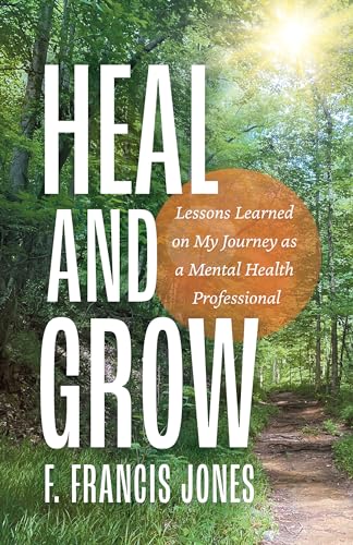 Heal and Grow: Lessons Learned on My Journey as a Mental Health Professional