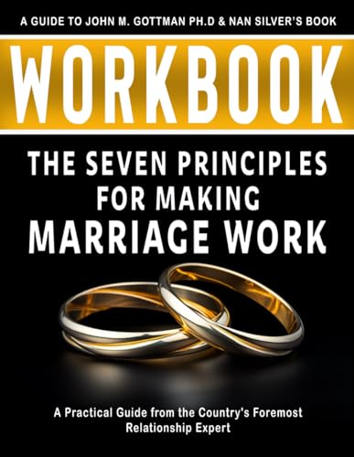 Workbook: The Seven Principles for Making Marriage Work: An ...