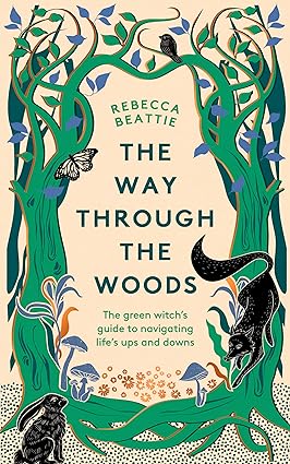 The Way Through the Woods: The Green Witch’s Guide to Navigating Life’s Ups and Downs