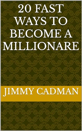 20 FAST WAYS To Become A MILLIONARE by Jimmy Cadman | Goodreads