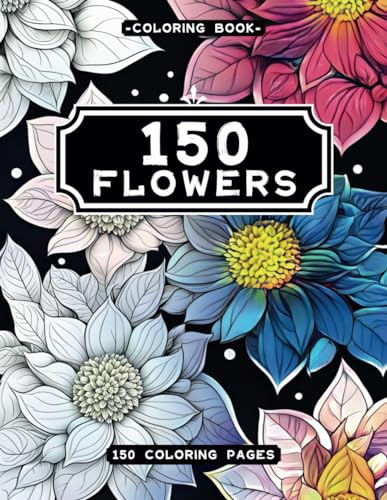 150 Flowers Coloring Book: 150 Coloring pages with beautiful flower ...