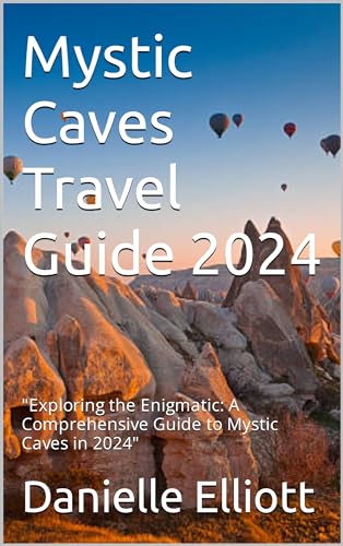 Mystic Caves Travel Guide 2024: "Exploring the Enigmatic: A 