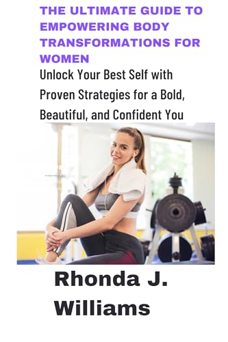The Ultimate Guide to Empowering Body Transformations for Women: Unlock ...