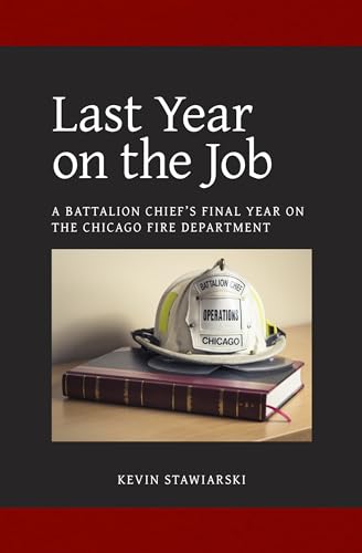 Last Year on the Job: A Battalion Chief's Final Year on the Chicago Fire Department