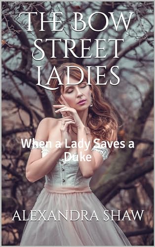 The Bow Street Ladies : When a Lady Saves a Duke