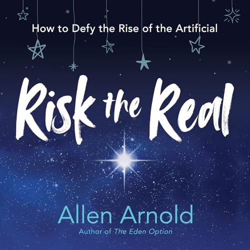 Risk the Real: How to Defy the Rise of the Artificial