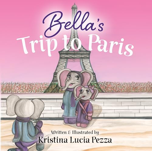 Bella’s Trip to Paris: The Bella Lucia Series, Book 7