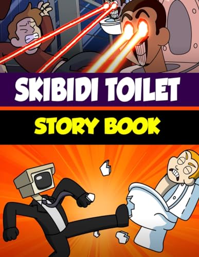 Skibidi Toilet Story Book for Kids & Youth: The Whole Story of the war between Skibidi Toilets and Cameraman