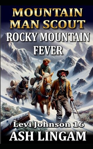Levi Johnson: Mountain Man Scout: Rocky Mountain Fever: A Mountain Man Adventure