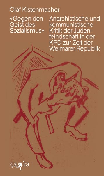 „Gegen den Geist des Sozialismus“: Anarchistische und kommunistische Kritik der Judenfeindschaft in der KPD zur Zeit der Weimarer Republik