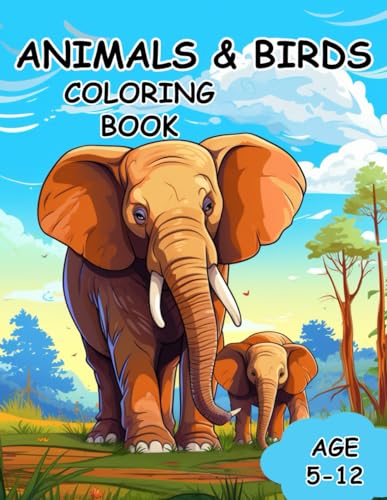 ANIMALS & BIRDS COLORING BOOK: AWESOME ANIMALS & BIRDS COLORING BOOK FOR AGES 5 - 12 by Rav ...