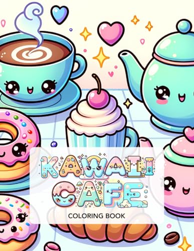 Kawaii Cafe Coloring Book: Cute Sweet Treats For Kids Ages 4-8 by Diann