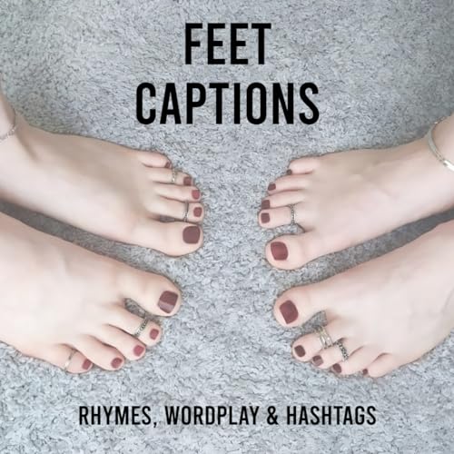 Feet Captions Rhymes, Wordplay and Hashtags Foot Modeling Guide by