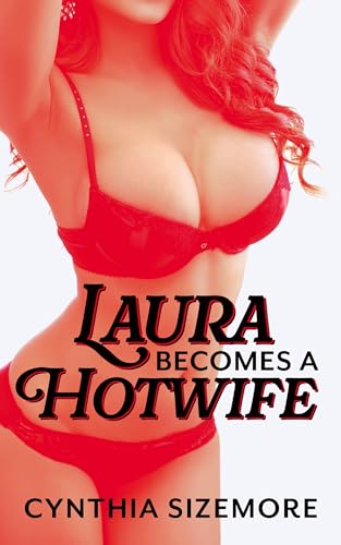 Laura Becomes a Hotwife: A Cheating Wife Story