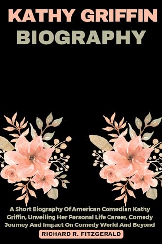 KATHY GRIFFIN BIOGRAPHY : A Short Biography Of American Comedian Kathy