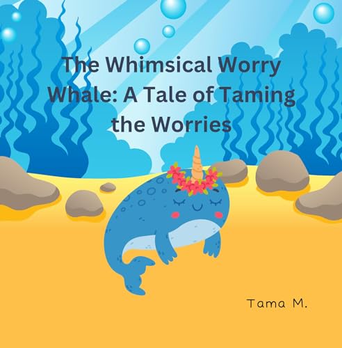The Whimsical Worry Whale - A Tale of Taming the Worries (AU Edition): Worry Books for Children - Empowering Kids to Navigate Feelings and Emotions (Children Books on Emotions