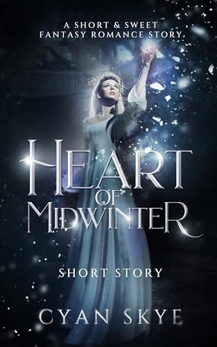 Heart of Midwinter: A Short & Sweet Heartwarming Fantasy Romance Story with Fairy Tale Vibes, Featuring Magic and Shifters