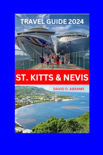 St Kitts and Nevis Travel Guide 2024: A Comprehensive Guide to